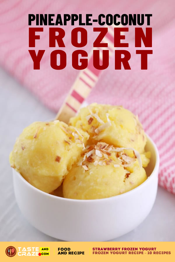 Pineapple and Coconut Frozen Yogurt. Frozen Yogurt Recipes - Most popular 5 Recipes. #FrozenYogurtRecipe #FrozenYogurt #Yogurt