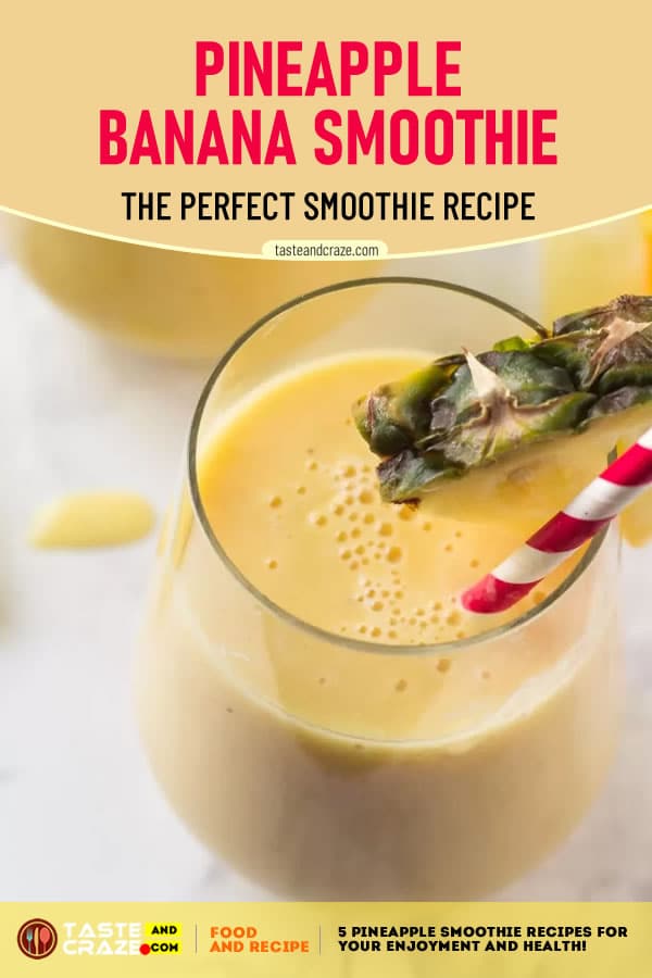 Pineapple Banana Smoothie- 5 Pineapple Smoothie Recipes for Your Enjoyment and Health! #Pineapple #Smoothie #Banana #SmoothieRecipe #PineappleSmoothie #SmoothieRecipes #BananaSmoothie #BananaRecipe